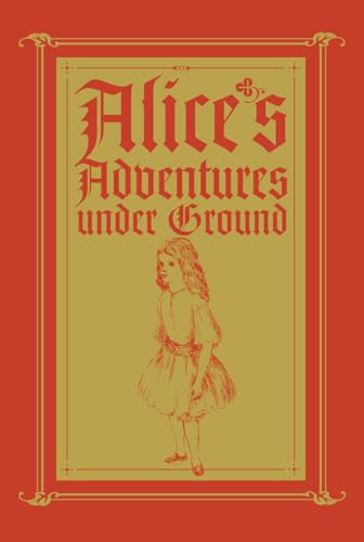 Alice's Adventures Under Ground: A Facsimile - Lewis Carroll