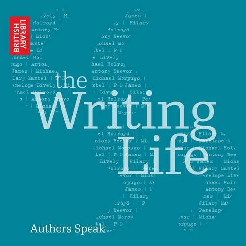 The Writing Life: Authors Speak (British Library - British Library Sound Archive) (9780712351089) by British Library, The