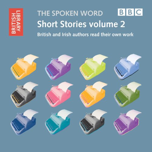 Stock image for The Spoken Word: Short Stories Volume 2: British and Irish Authors Read Their Own Work (British Library Sound Archive) for sale by Dream Books Co.