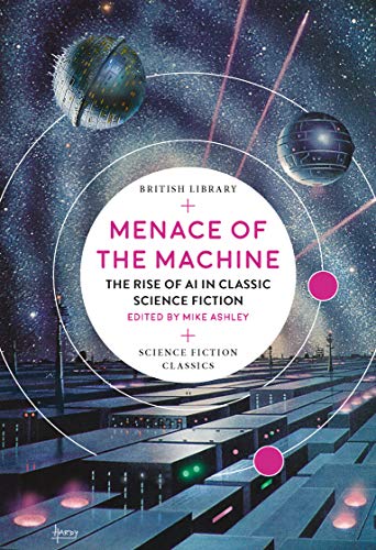 Stock image for Menace of the Machine: The Rise of AI in Classic Science Fiction (British Library Science Fiction Classics) for sale by Reuseabook