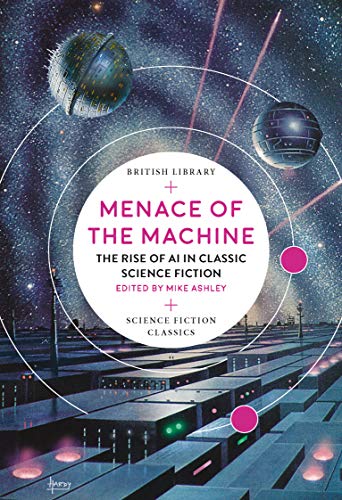 9780712352420: Menace of the Machine: The Rise of AI in Classic Science Fiction (British Library Science Fiction Classics)