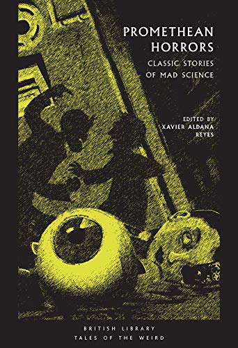 Beispielbild fr Promethean Horrors: Classic Tales of Mad Science (British Library Tales of the Weird): Classic Stories of Mad Science zum Verkauf von Y-Not-Books