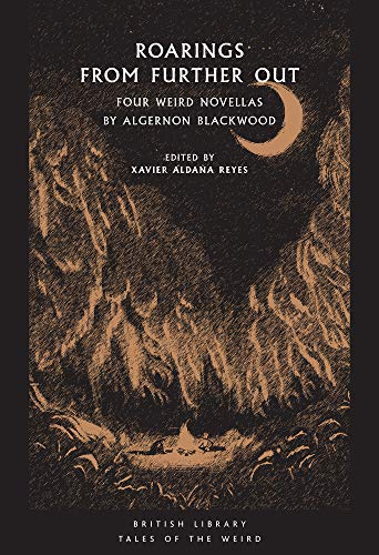 Beispielbild fr Roarings from Further Out: Four Weird Novellas by Algernon Blackwood (British Library Tales of the Weird) zum Verkauf von WorldofBooks