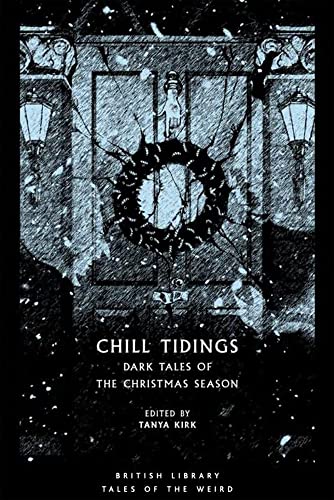 Imagen de archivo de Chill Tidings: Dark Tales of the Christmas Season (British Library Tales of the Weird) a la venta por Bestsellersuk