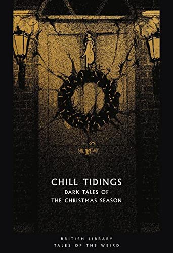Stock image for Chill Tidings: Dark Tales of the Christmas Season (British Library Tales of the Weird) for sale by WorldofBooks