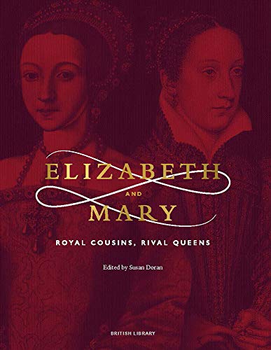 Imagen de archivo de Elizabeth and Mary: Royal Cousins, Rival Queens (The British Library Exhibition Book) a la venta por WorldofBooks