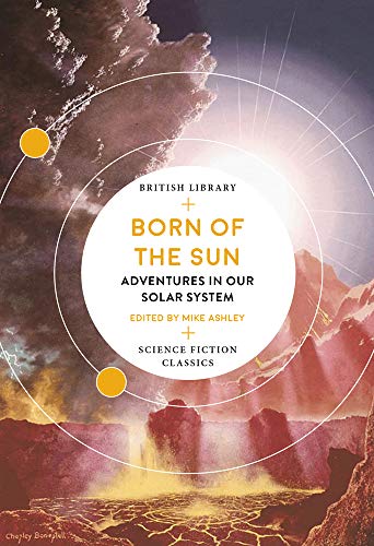 Beispielbild fr Born of the Sun: Adventures in Our Solar System (British Library Science Fiction Classics) zum Verkauf von Monster Bookshop