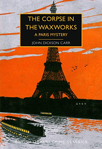 Beispielbild fr The Corpse in the Waxworks: A Paris Mystery: 87 (British Library Crime Classics) zum Verkauf von WorldofBooks