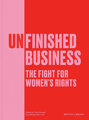 Beispielbild fr Unfinished Business: The Fight for Women's Rights (The British Library Exhibition Book) (British Library Exhibition Bk) zum Verkauf von Monster Bookshop