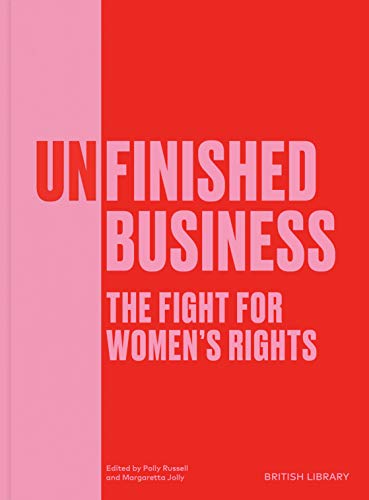 9780712353953: Unfinished Business: The Fight for Women's Rights (The British Library Exhibition Book)