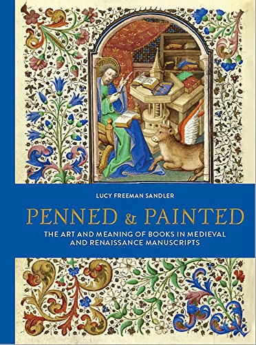 Stock image for Penned & Painted: The Art & Meaning of Books in Medieval & Renaissance Manuscripts [Hardcover] Freeman Sandler, Lucy for sale by Lakeside Books