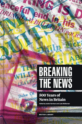 Beispielbild fr Breaking the News: 500 Years of News in Britain zum Verkauf von Monster Bookshop