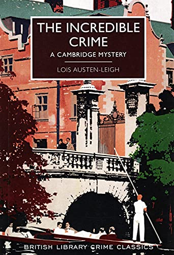 Imagen de archivo de The Incredible Crime (British Library Crime Classics): A Cambridge Mystery a la venta por WorldofBooks