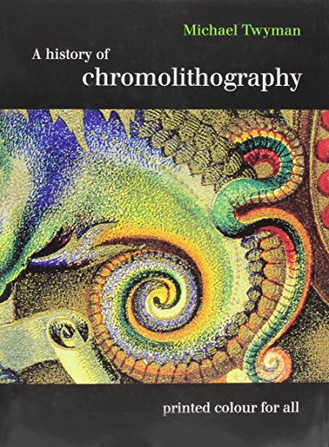 A History of Chromolithography: Printed Colour for All (9780712357104) by Twyman, Michael