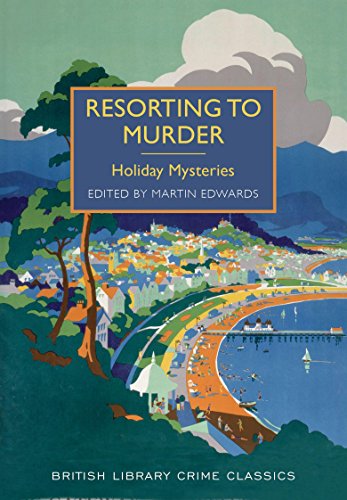 9780712357487: Resorting to Murder: Holiday Mysteries (British Library Crime Classics)
