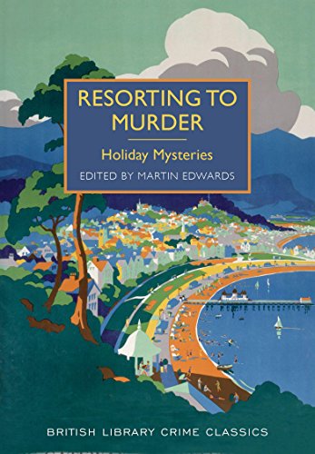 Stock image for Resorting to Murder: Holiday Mysteries (British Library Crime Classics) for sale by HPB-Ruby