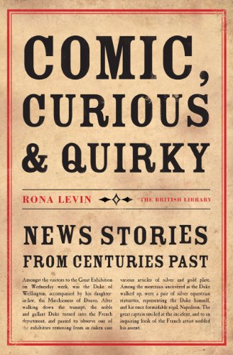 Stock image for Comic, Curious and Quirky: News Stories from Centuries Past for sale by Goldstone Books