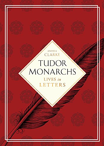 Stock image for Tudor Monarchs: Lives in Letters for sale by ThriftBooks-Dallas