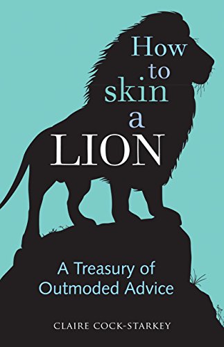 Beispielbild fr How to Skin a Lion: A Treasury of Outmoded Advice zum Verkauf von WorldofBooks