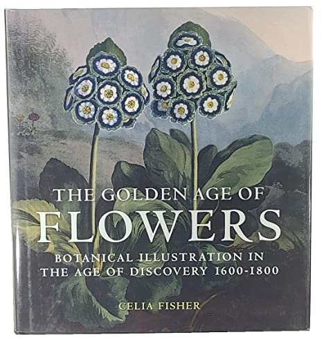 9780712358200: The Golden Age of Flowers: Botanical Illustration in the Age of Discovery 1600-1800