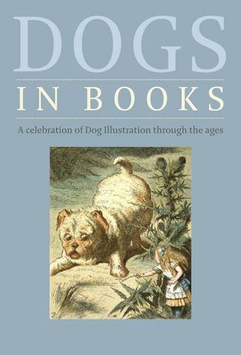 Beispielbild fr Dogs in Books A celebration of Dog illustration through the Ages zum Verkauf von R.D.HOOKER