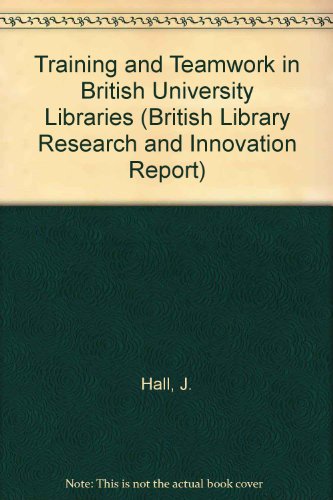 Training and Teamwork in British University Libraries (9780712397032) by Hall, J.