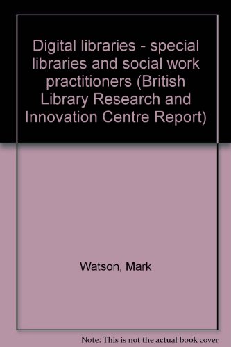 Digital libraries - special libraries and social work practitioners (British Library Research and Innovation Centre Report) (9780712397278) by Mark Watson