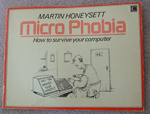 Micro phobia: How to survive your computer and the technological revolution (9780712600217) by Honeysett, Martin