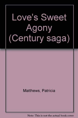 Love's Sweet Agony (Century Saga) (9780712601351) by Matthews, Patricia