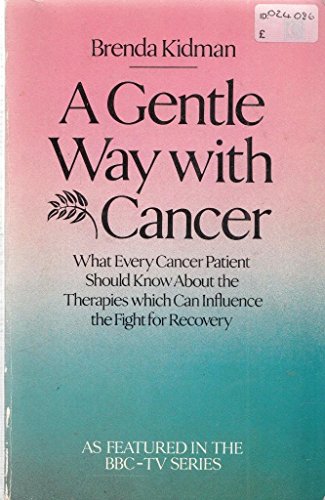 Stock image for A Gentle Way with Cancer: What every cancer patient should know about the therapies which can influence the fight for recovery for sale by Reuseabook