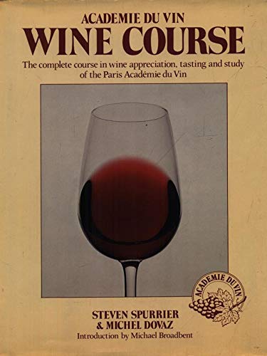 AcadeÌmie du Vin wine course: The complete course in wine appreciation, tasting, and study of the Paris AcadeÌmie du Vin (9780712601634) by Spurrier, Steven