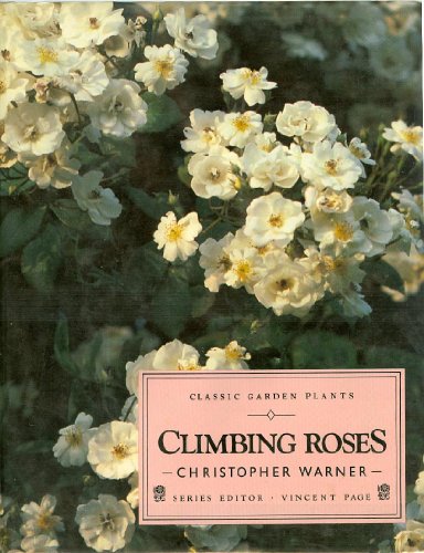 Beispielbild fr Climbing Roses: Their Care and Cultivation (Illustrated Monographs/Classic Garden Plants Series) zum Verkauf von AwesomeBooks