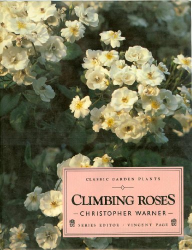 Stock image for Climbing Roses: Their Care and Cultivation (Illustrated Monographs/Classic Garden Plants Series) for sale by AwesomeBooks