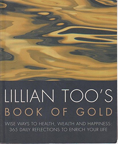 Beispielbild fr Lillian Too's Book of Gold: Wise Ways to Health, Wealth and Happiness: 365 Daily Reflections to Enrich Your Life zum Verkauf von ThriftBooks-Dallas