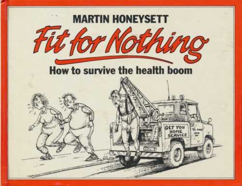 Fit for Nothing: How to Survive the Health Boom (9780712602358) by Honeysett, Martin