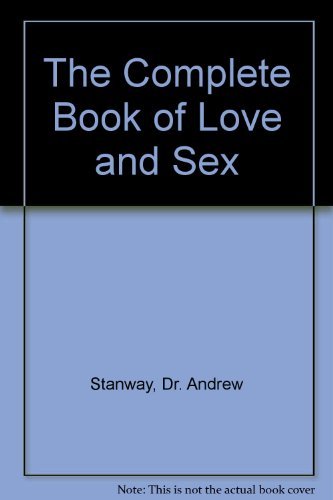 The Complete Book of Love & Sex: A Guide for All the Family (9780712602464) by Cauthery, Philip; Stanway, Andrew; Stanway, Penny