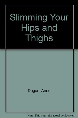 Slimming Your Hips & Thighs: New 7 Day Program (9780712602792) by Dugan, Ann