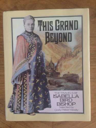 Stock image for This grand beyond: The travels of Isabella Bird Bishop for sale by KuleliBooks