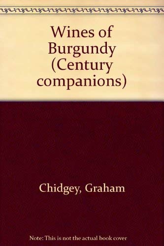 Stock image for The Century Companion to the Wines of Burgundy (Century Companions) for sale by OwlsBooks