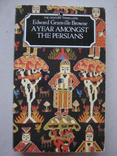 Stock image for YEAR AMONGST THE PERSIAN: Impressions as to the Life, Character and Thought of the People of Persia Received During Twelve Months' Residence in That Country Inthe Years 1887-1888 (Century Travellers) for sale by medimops