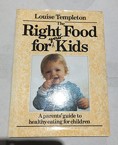 9780712604987: The Right Food for Your Kids: Parent's Guide to Healthy Eating for Children Aged 0-5