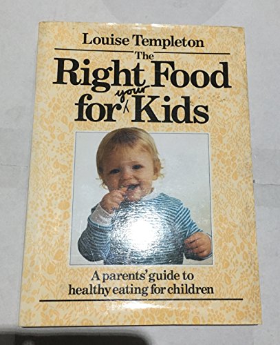Stock image for The right food for your kids: a parent's guide to healthy eating for children for sale by 2Vbooks