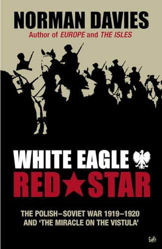 White Eagle, Red Star: The Polish-Soviet War 1919-1920 and The Miracle on the Vistula (9780712606943) by Davies, Norman