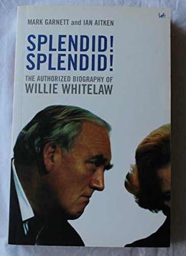 Beispielbild fr Splendid! Splendid!: The Authorized Biography of Willie Whitelaw zum Verkauf von AwesomeBooks