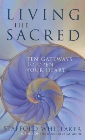 Beispielbild fr Living the Sacred: Ten Gateways to Open Your Heart zum Verkauf von WorldofBooks