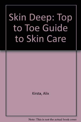 Imagen de archivo de Skin Deep: Top to Toe Guide to Skin Care Kirsta, Alix a la venta por LIVREAUTRESORSAS