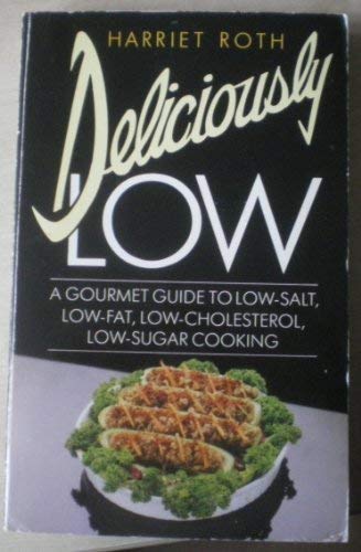 Beispielbild fr Deliciously Low : A Gourmet Guide to Low-Salt, Low-Fat, Low-Cholesterol, Low-Sugar Cooking zum Verkauf von Better World Books Ltd