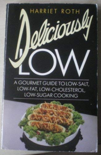 Stock image for Deliciously Low : A Gourmet Guide to Low-Salt, Low-Fat, Low-Cholesterol, Low-Sugar Cooking for sale by Better World Books Ltd