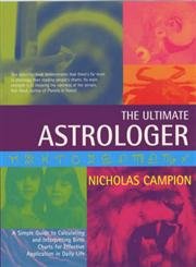 Beispielbild fr Ultimate Astrologer: for Effective Application in Daily Life, The: A Simple Guide to Calculating and Interpreting Birth Charts for Effective Application in Daily Life zum Verkauf von AwesomeBooks