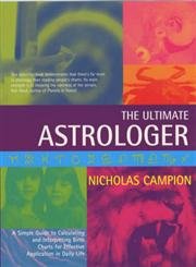 Stock image for Ultimate Astrologer: for Effective Application in Daily Life, The: A Simple Guide to Calculating and Interpreting Birth Charts for Effective Application in Daily Life for sale by AwesomeBooks